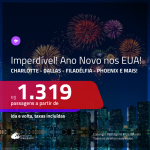 IMPERDÍVEL!! Passagens em promoção para o ANO NOVO e NATAL! Vá para os: <b>EUA: Charlotte, Cincinnati, Dallas, Filadelfia ou Phoenix</b>! A partir de R$ 1.319, ida e volta, C/ TAXAS!