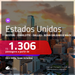 Promoção de Passagens para os <b>EUA: Boston, Charlotte, Cincinnati, Dallas, Filadelfia, Nova Orleans ou Phoenix</b>! A partir de R$ 1.306, ida e volta, COM TAXAS, em até 10x SEM JUROS! Datas até 2019!