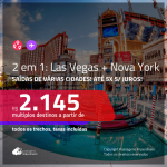 Promoção de Passagens 2 em 1 – <b>LAS VEGAS + NOVA YORK</b>! A partir de R$ 2.145, todos os trechos, COM TAXAS, em até 5x SEM JUROS! Datas até 2019!