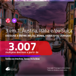 Passagens 3 em 1 EUROPA – Áustria, Itália e/ou Suíça – Escolha 3 entre: <b>Milão, Roma, Viena e/ou Zurique</b>! A partir de R$ 3.007, todos os trechos, COM TAXAS! Saídas do RJ ou SP!