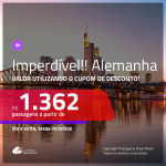 CORRE!!! IMPERDÍVEL!!! Passagens para a <b>ALEMANHA: Dusseldorf, Frankfurt ou Munique</b>, a partir de R$ 1.362, ida e volta, COM TAXAS, usando o CUPOM DE DESCONTO!