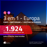 Promoção de Passagens 3 em 1 EUROPA – <b>PARIS + AMSTERDAM + Portugal, Itália, Alemanha, Espanha ou Suíça</b>! A partir de R$ 1.924, todos os trechos, COM TAXAS!