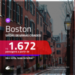 Promoção de Passagens para <b>BOSTON</b>! A partir de R$ 1.672, ida e volta, COM TAXAS, em até 6x SEM JUROS! Datas até 2019!