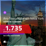 Passagens para o ANO NOVO e/ou NATAL em NOVA YORK a partir de R$ 1.735, ida e volta, COM TAXAS!