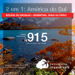 Promoção de Passagens 2 em 1 AMÉRICA DO SUL – Vá para: <b>Bolívia ou Uruguai + Argentina, Chile ou Peru</b>! A partir de R$ 915, todos os trechos, C/ TAXAS, em até 12x SEM JUROS! Datas até 2019!