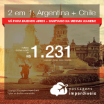 Promoção de Passagens 2 em 1 – <b>ARGENTINA: Buenos Aires + CHILE: Santiago</b>! A partir de R$ 1.231, todos os trechos, COM TAXAS, em até 12x SEM JUROS! Datas até 2019!