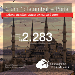 Promoção de Passagens 2 em 1 – <b>ISTAMBUL + PARIS</b>! A partir de R$ 2.283, todos os trechos, COM TAXAS, em até 5x SEM JUROS! Datas para viajar até 2019! Saídas de SP!