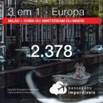 MUITO BOM!!! Passagens 3 em 1 – <b>Itália: Milão + Roma + Madri ou Amsterdam</b>! A partir de R$ 2.378, todos os trechos, COM TAXAS!