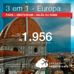 Passagens 3 em 1 – <b>PARIS + AMSTERDAM + ITÁLIA: Milão ou Roma</b>! A partir de R$ 1.956, todos os trechos, COM TAXAS!