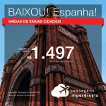 BAIXOU!! Promoção de Passagens para a <b>ESPANHA</b>, a partir de R$ 1.497 saindo de Fortaleza! A partir de R$ 2.070, saindo de outras cidades! Ida e volta, COM TAXAS!