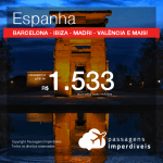 Promoção de Passagens para a <b>ESPANHA: Barcelona, Ibiza, Madri, Santiago de Compostela, Valência e mais</b>, saindo de Fortaleza, a partir de R$ 1.533! Saindo de SP ou outras origens, a partir de R$ 1.773! Ida e volta, C/ TAXAS!