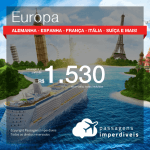 Promoção de Passagens para a <b>EUROPA: Alemanha, Bélgica, Espanha, França, Holanda, Itália, Portugal ou Suíça</b>! Saindo do Nordeste à partir de R$ 1.530, Saindo de outras cidades à partir de R$ 2.009, ida e volta, C/ TAXAS!