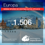 Promoção de Passagens para a <b>EUROPA: Alemanha, Bélgica, Espanha, França, Holanda, Inglaterra, Irlanda, Itália, Noruega, Polônia, Portugal, Rússia, Suécia, Suíça</b> e mais! A partir de R$ 1.506, ida e volta, C/ TAXAS!