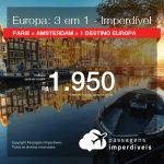 IMPERDÍVEL!!! Promoção de Passagens 3 em 1 – <b>PARIS + AMSTERDAM + 1 DESTINO DA EUROPA</b>! A partir de R$ 1.950, todos os trechos, COM TAXAS!