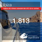 Promoção de Passagens para <b>IBIZA</b>! A partir de R$ 1.813, ida e volta, COM TAXAS INCLUÍDAS, em ate 12x SEM JUROS! Datas até 2019!