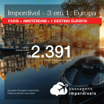 IMPERDÍVEL!! Promoção de Passagens 3 em 1 EUROPA – <b>Paris + Amsterdam + Alemanha, Bélgica, Espanha, Inglaterra, Irlanda, Itália, Luxemburgo, Portugal ou Suíça</b>! A partir de R$ 2.391, todos os trechos, C/ TAXAS!