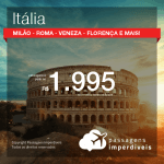 Promoção de Passagens para a <b>ITÁLIA: Bologna, Florença, Milão, Nápoles, Roma ou Veneza</b>, saindo de Fortaleza a partir de R$ 1.995! Saindo de SP ou outras origens a partir de R$ 2.253! Ida e volta, C/ TAXAS!