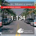 Promoção de Passagens para a <b>FLÓRIDA: Miami, Orlando, Fort Lauderdale, Palm Beach ou Tampa</b>, saindo de Fortaleza a partir de R$ 1.134! Saindo do RJ ou outras origens, a partir de R$ 1.649! Ida e volta, C/ TAXAS!