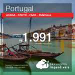 Promoção de Passagens para <b>PORTUGAL: Faro, Funchal, Lisboa ou Porto</b>, saindo de Salvador, a partir de R$ 1.991! Saindo de SP ou outras origens, a partir de R$ 2.038! Ida e volta, C/ TAXAS!