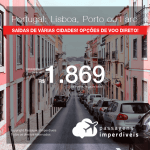 Promoção de Passagens para <b>PORTUGAL: Faro, Lisboa ou Porto</b>! A partir de R$ 1.869, ida e volta, COM TAXAS, algumas opções de VOO DIRETO! Datas até 2019!