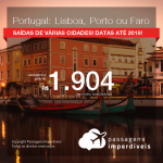 Promoção de Passagens para <b>PORTUGAL: Faro, Lisboa ou Porto</b>! A partir de R$ 1.904, ida e volta, COM TAXAS INCLUÍDAS! Datas até 2019!