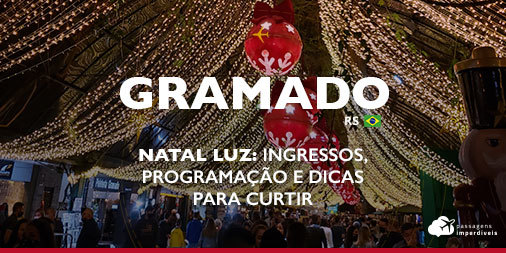 Natal Luz de Gramado: ingressos, programação e dicas para curtir – Dicas de  passagens aéreas nacionais e internacionais em promoção – Passagens  Imperdíveis