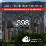 Promoção de PASSAGEM + HOTEL para <b>BELO HORIZONTE</b>, com datas até 2019, inclusive ANO NOVO! A partir de R$ 398, por pessoa, com taxas, em até 10x SEM JUROS!