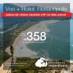 Promoção de PASSAGEM + HOTEL para <b>FLORIANÓPOLIS</b>! A partir de R$ 358, por pessoa, com taxas, em até 10x SEM JUROS! Datas até 2019!