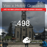 Promoção de PASSAGEM + HOTEL para <b>GRAMADO</b>! A partir de R$ 498, por pessoa, com taxas, em até 10x SEM JUROS! Datas para viajar até 2019! Várias Saídas!