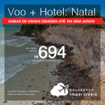 Promoção de PASSAGEM + HOTEL para <b>NATAL</b>! A partir de R$ 694, por pessoa, COM TAXAS INCLUÍDAS, em até 10x SEM JUROS!