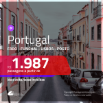 Promoção de Passagens para <b>PORTUGAL: Faro, Funchal, Lisboa ou Porto</b>, saindo de Fortaleza a partir de R$ 1.987! Saindo de SP ou outras origens, a partir de R$ 2.108! Ida e volta, C/ TAXAS!