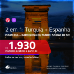 Promoção de Passagens 2 em 1 – <b>TURQUIA: Istambul + ESPANHA: Barcelona ou Madri</b>! A partir de R$ 1.930, todos os trechos, C/ TAXAS, em até 5x S/ JUROS! Datas até 2019! Saídas de SP!