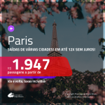 Promoção de Passagens para <b>PARIS</b>! A partir de R$ 1.947, ida e volta, COM TAXAS, em até 12x SEM JUROS! Datas até 2019!