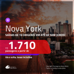 Promoção de Passagens para <b>NOVA YORK</b>! A partir de R$ 1.710, ida e volta, COM TAXAS INCLUÍDAS, em até 6x SEM JUROS! Datas até 2019!