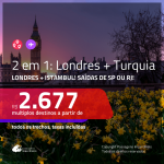 Promoção de Passagens 2 em 1 – <b>LONDRES + TURQUIA: Istambul</b>! A partir de R$ 2.677, todos os trechos, COM TAXAS! Datas até 2019! Saídas de SP ou RJ!