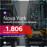 Continua! Promoção de Passagens para <b>NOVA YORK</b>! A partir de R$ 1.806, ida e volta, COM TAXAS, em até 12x SEM JUROS! Datas até 2019!