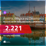 Promoção de Passagens para a <b>ÁUSTRIA: Viena, BÉLGICA: Bruxelas ou DINAMARCA: Copenhagen</b>, saindo de Fortaleza, a partir de R$ 2.221! Saindo de SP ou outras origens, a partir de R$ 2.465! Ida e volta, C/ TAXAS!