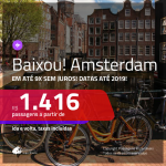 BAIXOU!! Passagens para <b>AMSTERDAM</b>, com valores a partir de R$ 1.416, ida e volta, C/ TAXAS INCLUÍDAS, em até 9x SEM JUROS! Datas até 2019!