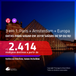 Promoção de Passagens 3 em 1 – <b>PARIS + AMSTERDAM + ESPANHA, ITÁLIA ou PORTUGAL</b>! A partir de R$ 2.414, todos os trechos, COM TAXAS! Datas para 2019! Saídas do RJ ou SP!