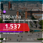 Promoção de Passagens para a <b>ESPANHA: Barcelona, Bilbao, Ibiza, Madri, Malaga, Sevilha, Valencia ou Vigo</b>, saindo de Fortaleza, a partir de R$ 1.537! Saindo de SP ou outras origens, a partir de R$ 1.597! Ida e volta, C/ TAXAS!