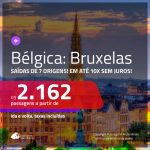 Promoção de Passagens para a <b>BÉLGICA: Bruxelas</b>, saindo de Salvador, a partir de R$ 2.162! Saindo de SP ou outras origens, a partir de R$ 2.358! Ida e volta, C/ TAXAS, até 10x S/ JUROS! Datas até 2019!