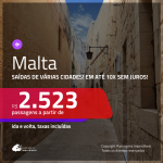 Promoção de Passagens para <b>MALTA</b>! A partir de R$ 2.523, ida e volta, COM TAXAS, em até 10x SEM JUROS! Datas até 2019!