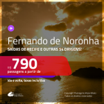 Promoção de Passagens para <b>FERNANDO DE NORONHA</b>, saindo de Recife, a partir de R$ 790! Saindo de outras 54 origens, a partir de R$ 1.013! Ida e volta, COM TAXAS, em até 6x SEM JUROS! Datas até 2019!