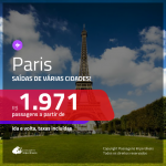 Promoção de Passagens para <b>PARIS</b>! A partir de R$ 1.971, ida e volta, COM TAXAS, em até 6x SEM JUROS! Datas até 2019!