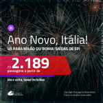 MUITO BOM! Passagens em promoção para o ANO NOVO! Vá para a <b>ITÁLIA: Milão ou Roma</b>! A partir de R$ 2.189, ida e volta, COM TAXAS, em até 4x SEM JUROS! Saídas de SP!