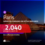 Promoção de Passagens para <b>PARIS</b>! A partir de R$ 2.040, ida e volta, COM TAXAS INCLUÍDAS, em até 6x SEM JUROS! Datas até 2019!