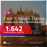 Promoção de Passagens 2 em 1 EUROPA – Vá para a <b>ITÁLIA + Alemanha, Bélgica, Espanha, França, Holanda ou Suíça</b>! A partir de R$ 1.642, todos os trechos, COM TAXAS, em até 10x SEM JUROS!