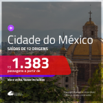 BAIXOU!!! Promoção de Passagens para a <b>Cidade do Mexico</b>! A partir de R$ 1.383, ida e volta, COM TAXAS!