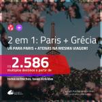 Promoção de Passagens 2 em 1 – <b>PARIS + GRÉCIA: Atenas</b>! A partir de R$ 2.586, todos os trechos, COM TAXAS INCLUÍDAS! Datas até 2019!