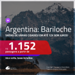 Promoção de Passagens para a <b>ARGENTINA: Bariloche</b>! A partir de R$ 1.152, ida e volta, COM TAXAS INCLUÍDAS, em até 12x SEM JUROS! Datas até 2019!